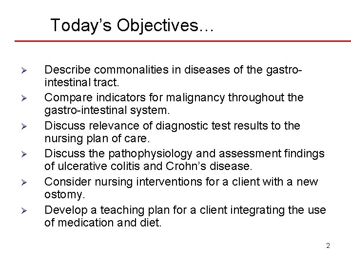 Today’s Objectives… Ø Ø Ø Describe commonalities in diseases of the gastrointestinal tract. Compare