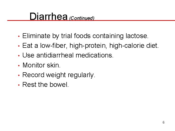 Diarrhea (Continued) • • • Eliminate by trial foods containing lactose. Eat a low-fiber,