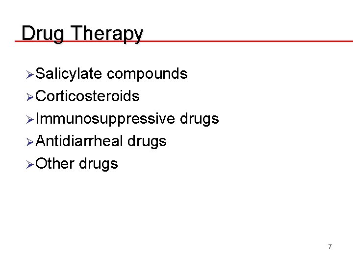 Drug Therapy ØSalicylate compounds ØCorticosteroids ØImmunosuppressive drugs ØAntidiarrheal drugs ØOther drugs 7 