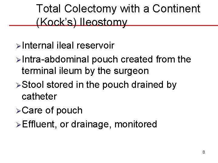 Total Colectomy with a Continent (Kock’s) Ileostomy ØInternal ileal reservoir ØIntra-abdominal pouch created from