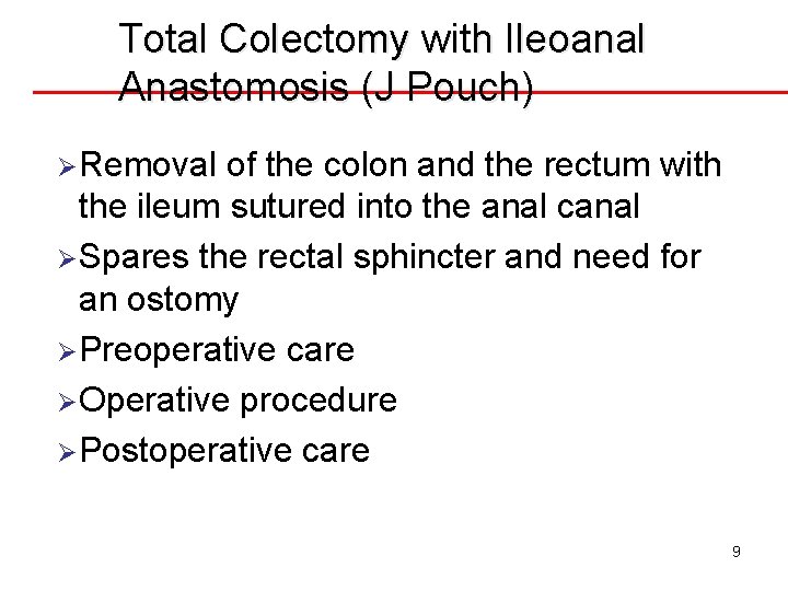 Total Colectomy with Ileoanal Anastomosis (J Pouch) ØRemoval of the colon and the rectum