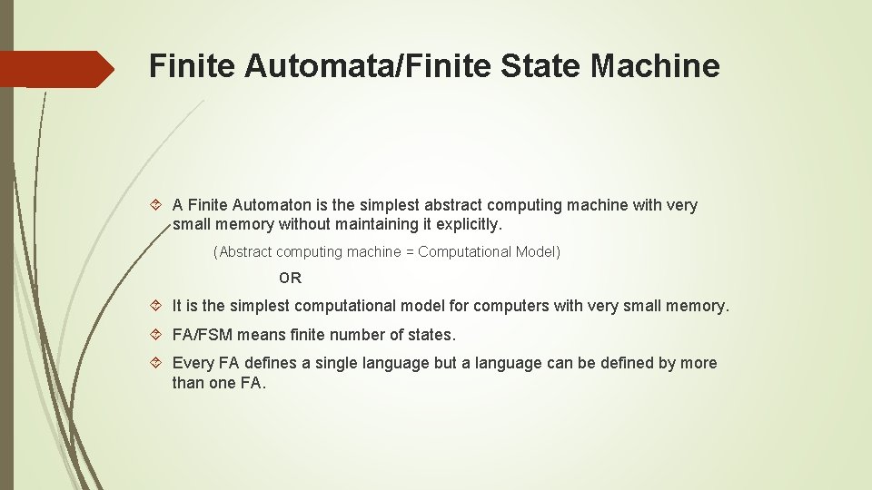 Finite Automata/Finite State Machine A Finite Automaton is the simplest abstract computing machine with