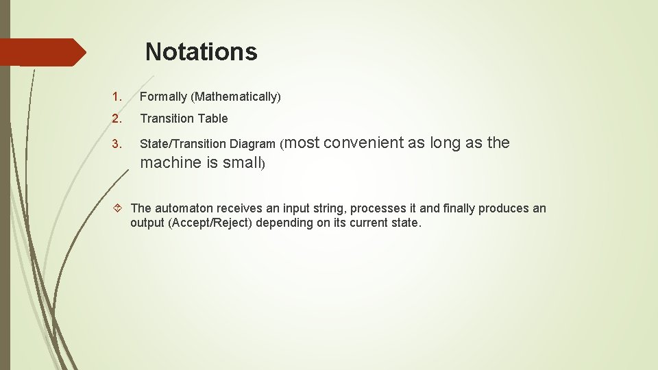 Notations 1. Formally (Mathematically) 2. Transition Table 3. State/Transition Diagram (most convenient as long