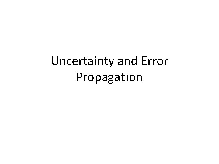 Uncertainty and Error Propagation 