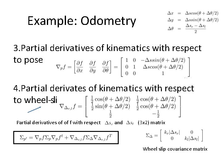 Example: Odometry 3. Partial derivatives of kinematics with respect to pose 4. Partial derivates