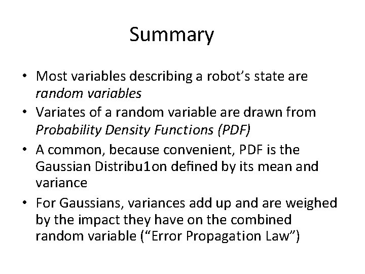 Summary • Most variables describing a robot’s state are random variables • Variates of