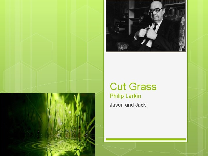 Cut Grass Philip Larkin Jason and Jack 