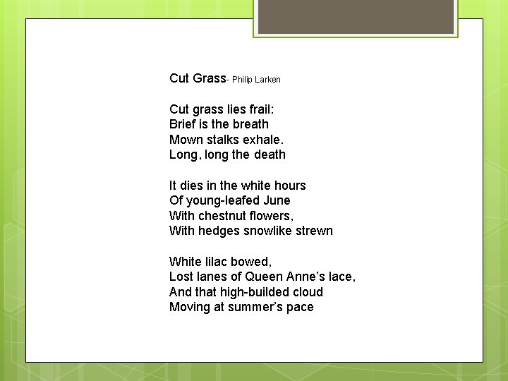 Cut Grass- Philip Larken Cut grass lies frail: Brief is the breath Mown stalks