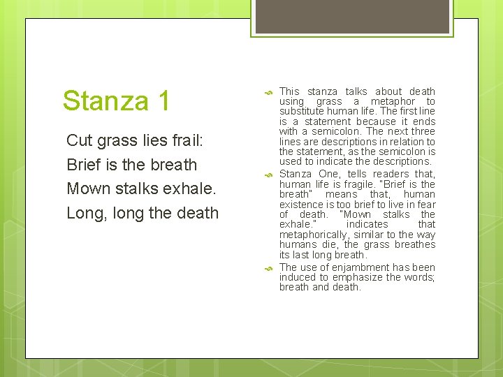 Stanza 1 Cut grass lies frail: Brief is the breath Mown stalks exhale. Long,