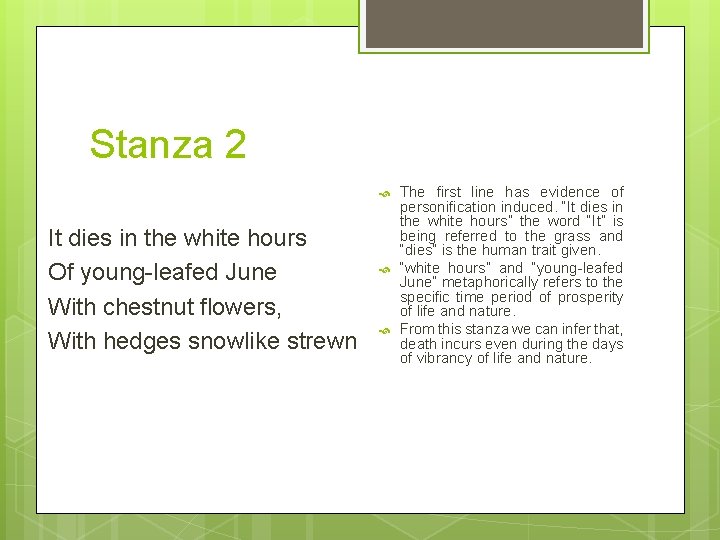 Stanza 2 It dies in the white hours Of young-leafed June With chestnut flowers,