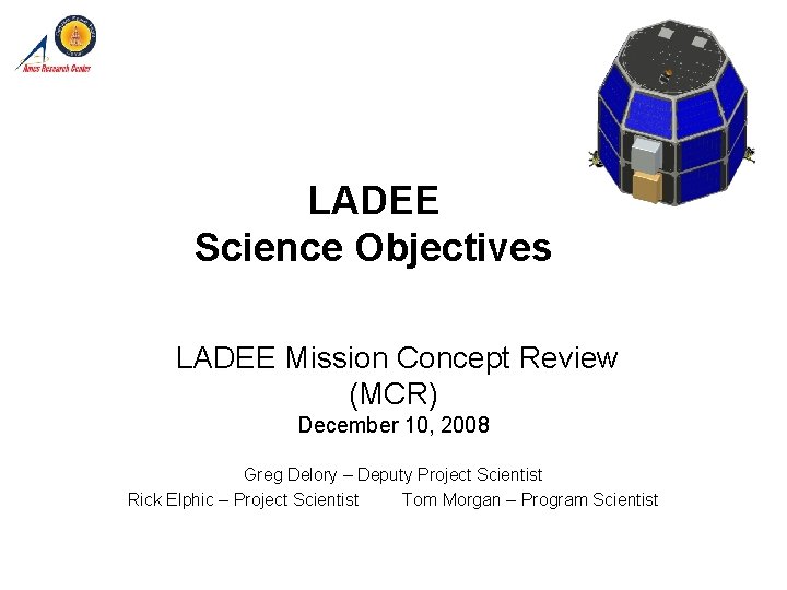 LADEE Science Objectives LADEE Mission Concept Review (MCR) December 10, 2008 Greg Delory –