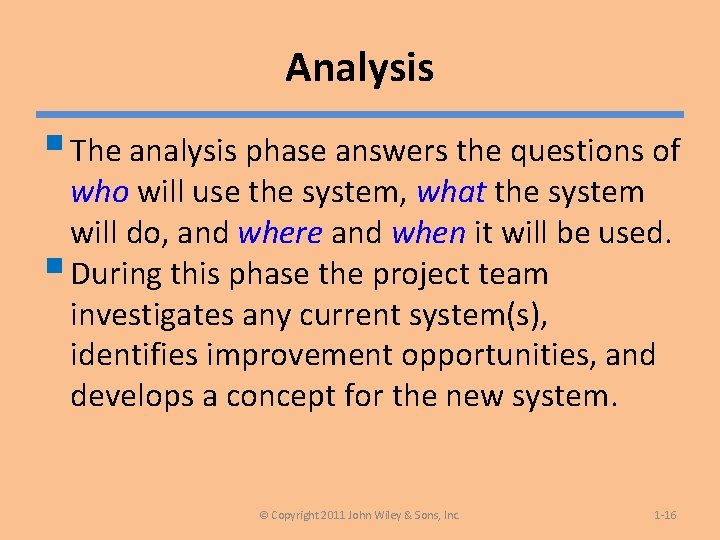 Analysis § The analysis phase answers the questions of who will use the system,