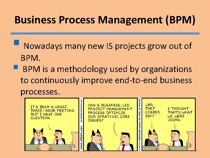 Business Process Management (BPM) § Nowadays many new IS projects grow out of BPM.