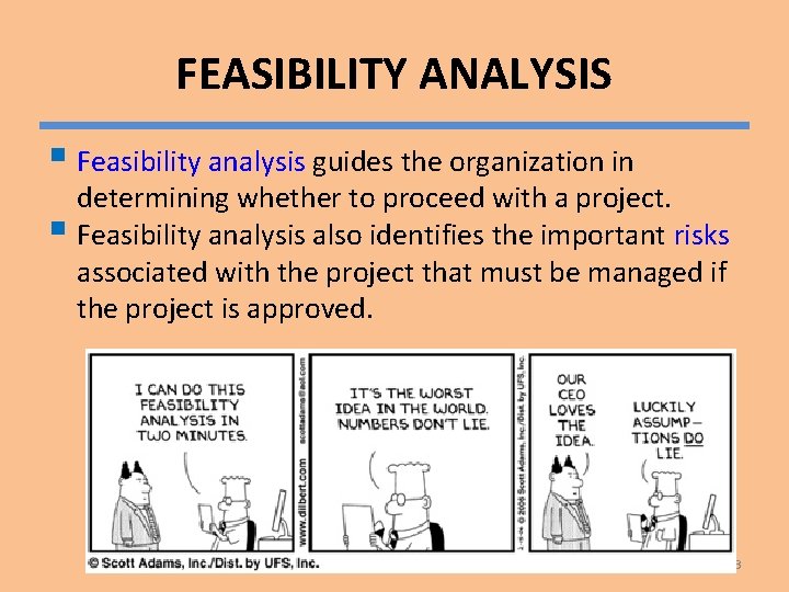FEASIBILITY ANALYSIS § Feasibility analysis guides the organization in determining whether to proceed with
