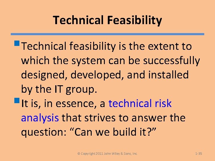 Technical Feasibility §Technical feasibility is the extent to which the system can be successfully