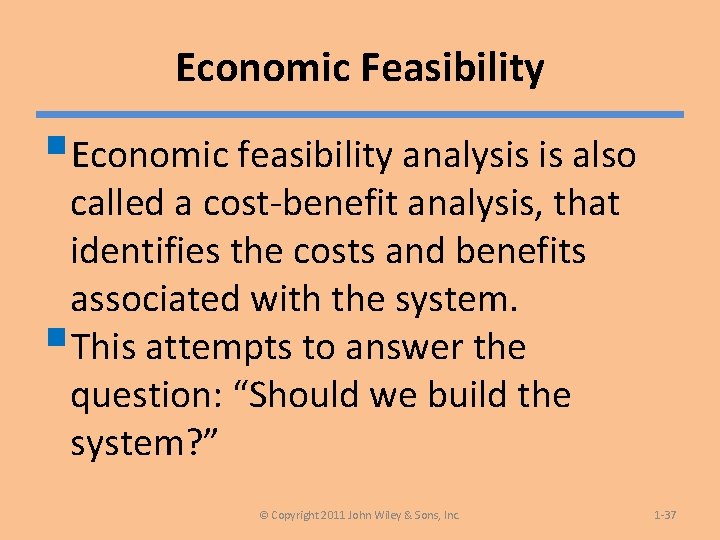 Economic Feasibility §Economic feasibility analysis is also called a cost-benefit analysis, that identifies the