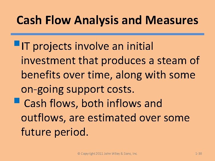 Cash Flow Analysis and Measures §IT projects involve an initial investment that produces a