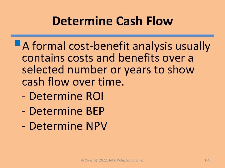 Determine Cash Flow §A formal cost-benefit analysis usually contains costs and benefits over a