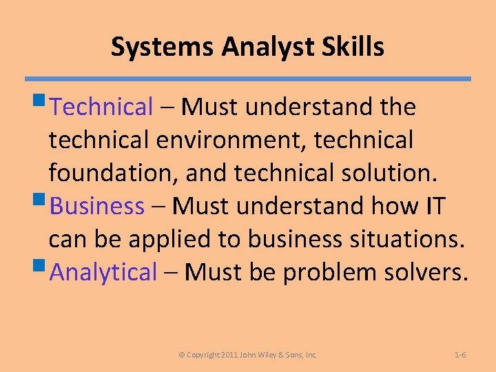 Systems Analyst Skills §Technical – Must understand the technical environment, technical foundation, and technical