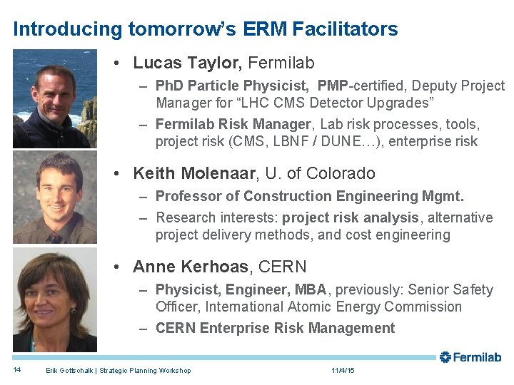 Introducing tomorrow’s ERM Facilitators • Lucas Taylor, Fermilab – Ph. D Particle Physicist, PMP-certified, Introducing tomorrow’s ERM Facilitators • Lucas Taylor, Fermilab – Ph. D Particle Physicist, PMP-certified,