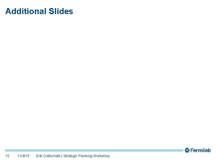 Additional Slides 15 11/4/15 Erik Gottschalk | Strategic Planning Workshop Additional Slides 15 11/4/15 Erik Gottschalk | Strategic Planning Workshop