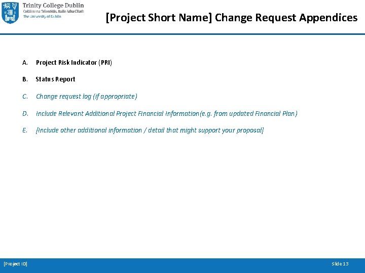 [Project Short Name] Change Request Appendices A. Project Risk Indicator (PRI) B. Status Report