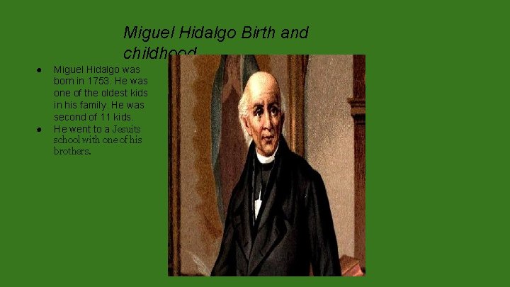Miguel Hidalgo Birth and childhood. ● ● Miguel Hidalgo was born in 1753. He Miguel Hidalgo Birth and childhood. ● ● Miguel Hidalgo was born in 1753. He