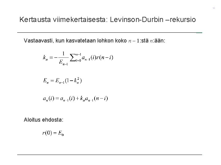 10 Kertausta viimekertaisesta: Levinson-Durbin –rekursio Vastaavasti, kun kasvatetaan lohkon koko n – 1: stä
