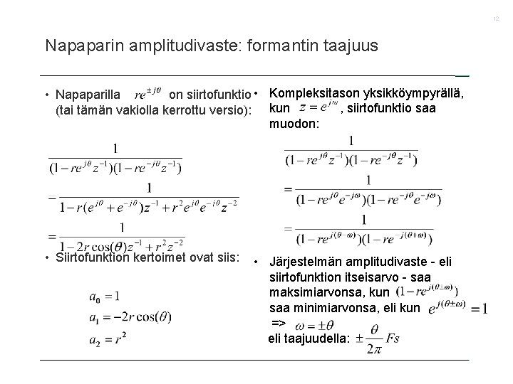 12 Napaparin amplitudivaste: formantin taajuus • Napaparilla on siirtofunktio • Kompleksitason yksikköympyrällä, , siirtofunktio