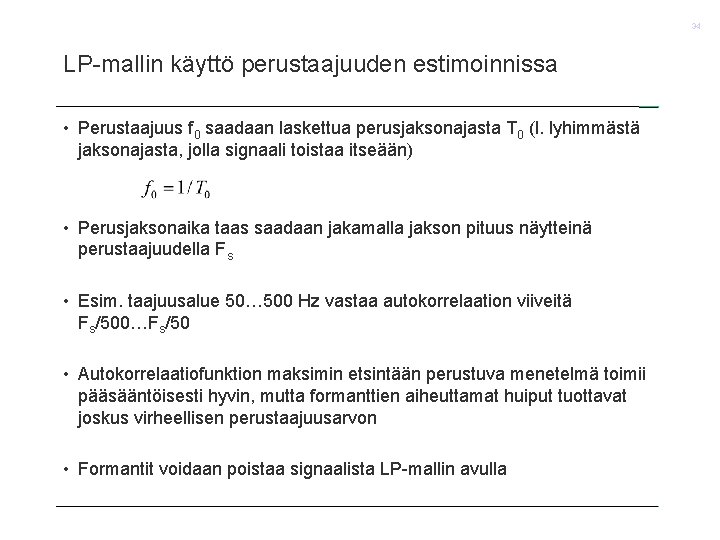 34 LP-mallin käyttö perustaajuuden estimoinnissa • Perustaajuus f 0 saadaan laskettua perusjaksonajasta T 0