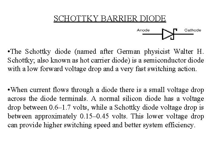 SCHOTTKY BARRIER DIODE • The Schottky diode (named after German physicist Walter H. Schottky;