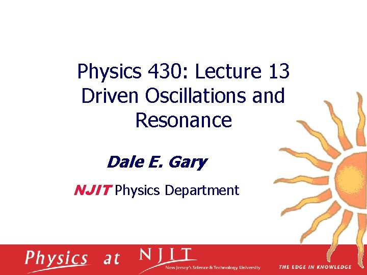 Physics 430: Lecture 13 Driven Oscillations and Resonance Dale E. Gary NJIT Physics Department