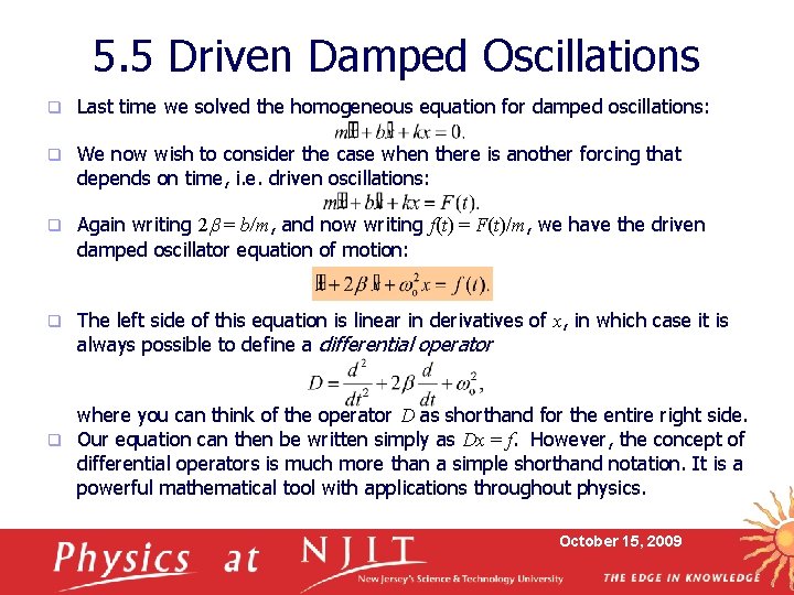 5. 5 Driven Damped Oscillations q Last time we solved the homogeneous equation for