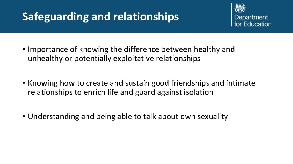 Safeguarding and relationships • Importance of knowing the difference between healthy and unhealthy or