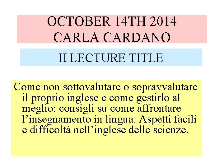 OCTOBER 14 TH 2014 CARLA CARDANO II LECTURE TITLE Come non sottovalutare o sopravvalutare