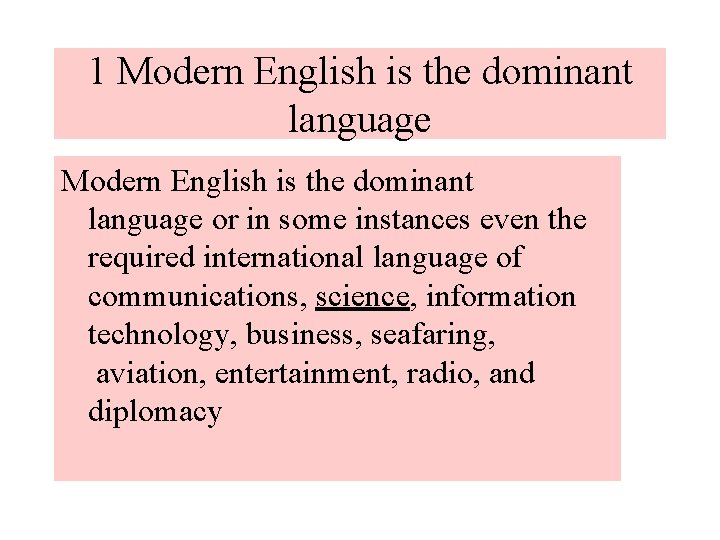 1 Modern English is the dominant language or in some instances even the required
