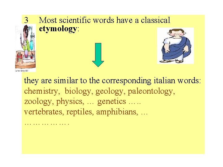 3 Most scientific words have a classical etymology: they are similar to the corresponding