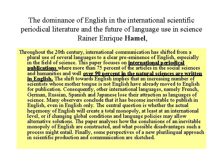 The dominance of English in the international scientific periodical literature and the future of