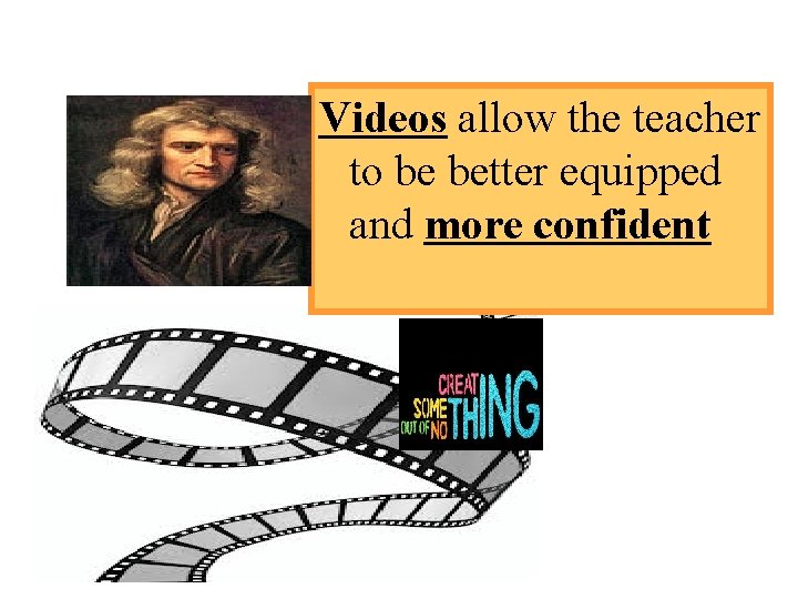 Videos allow the teacher to be better equipped and more confident 