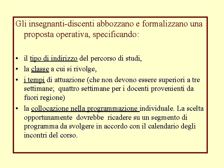 Gli insegnanti-discenti abbozzano e formalizzano una proposta operativa, specificando: • il tipo di indirizzo