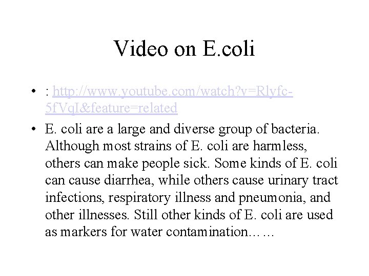 Video on E. coli • : http: //www. youtube. com/watch? v=Rlyfc 5 f. Vq.