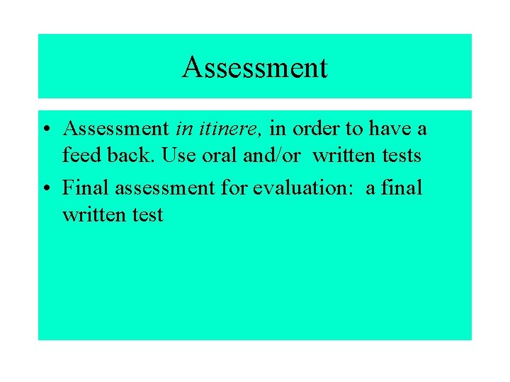 Assessment • Assessment in itinere, in order to have a feed back. Use oral