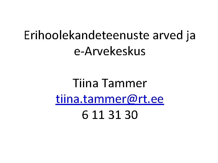 Erihoolekandeteenuste arved ja e-Arvekeskus Tiina Tammer tiina. tammer@rt. ee 6 11 31 30 