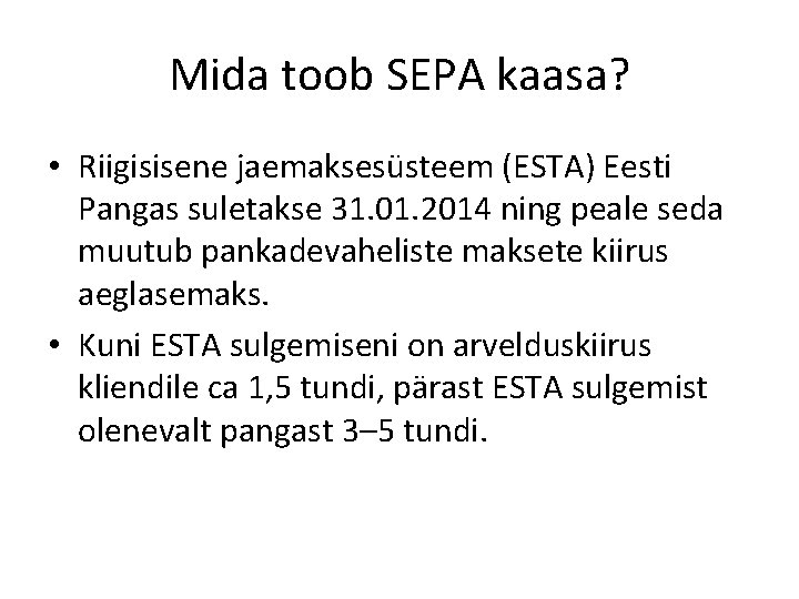 Mida toob SEPA kaasa? • Riigisisene jaemaksesüsteem (ESTA) Eesti Pangas suletakse 31. 01. 2014 Mida toob SEPA kaasa? • Riigisisene jaemaksesüsteem (ESTA) Eesti Pangas suletakse 31. 01. 2014