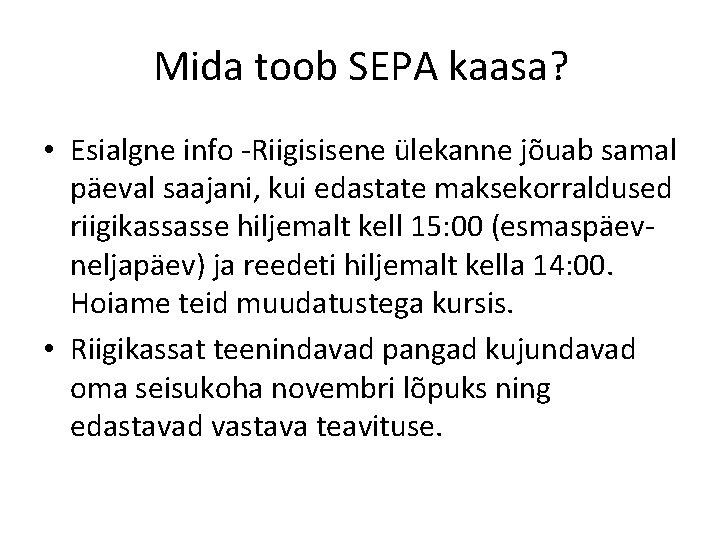 Mida toob SEPA kaasa? • Esialgne info -Riigisisene ülekanne jõuab samal päeval saajani, kui