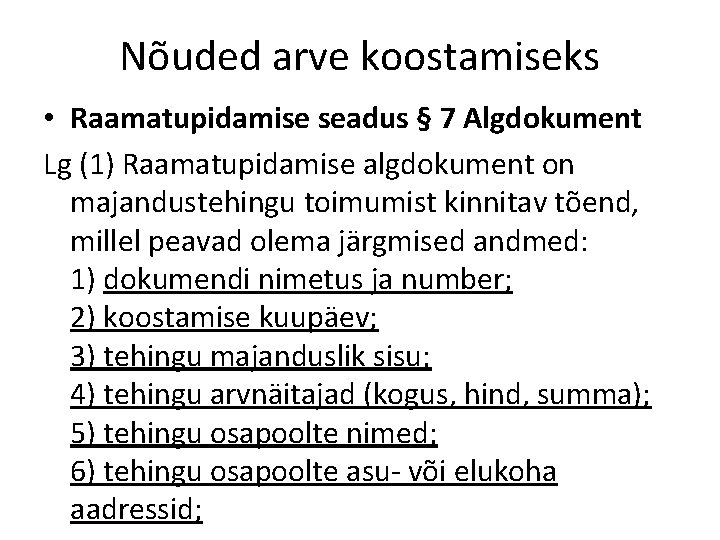 Nõuded arve koostamiseks • Raamatupidamise seadus § 7 Algdokument Lg (1) Raamatupidamise algdokument on