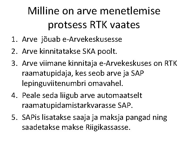 Milline on arve menetlemise protsess RTK vaates 1. Arve jõuab e-Arvekeskusesse 2. Arve kinnitatakse