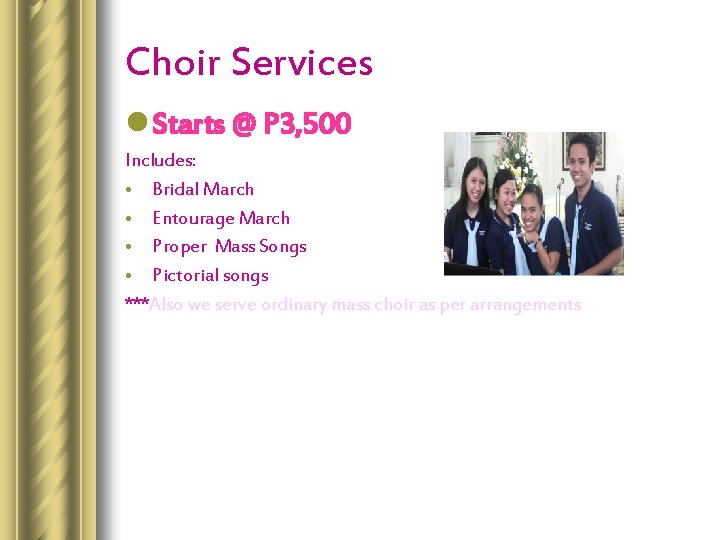 Choir Services l Starts @ P 3, 500 Includes: • Bridal March • Entourage