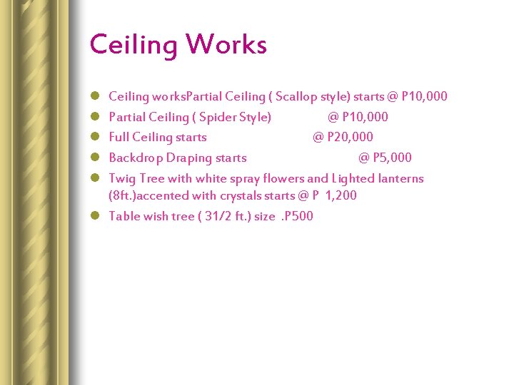 Ceiling Works l l l Ceiling works. Partial Ceiling ( Scallop style) starts @