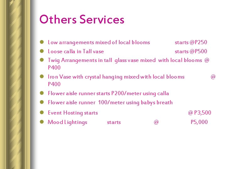 Others Services l Low arrangements mixed of local blooms starts @P 250 l Loose